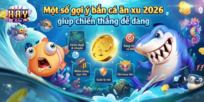 Tổng hợp các mẹo chơi bắn cá dễ thắng năm 2026
