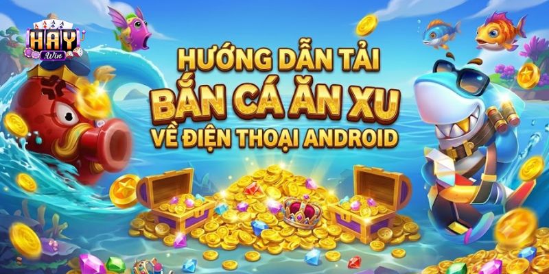Hướng dẫn tải Bắn cá ăn xu APK về điện thoại Android