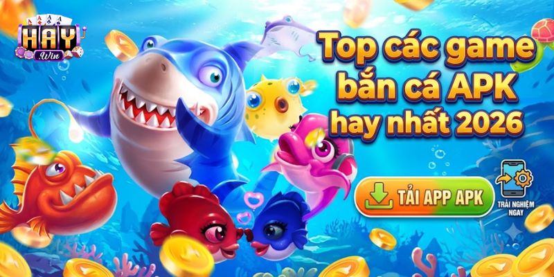 Những tựa game bắn cá APK nổi bật năm 2026