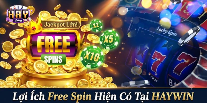 Free Spin là gì tại HAYWIN qua lợi ích trải nghiệm