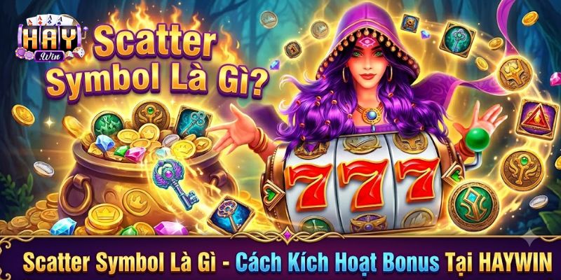 Scatter Symbol Là Gì? - Cách Kích Hoạt Bonus Tại HAYWIN
