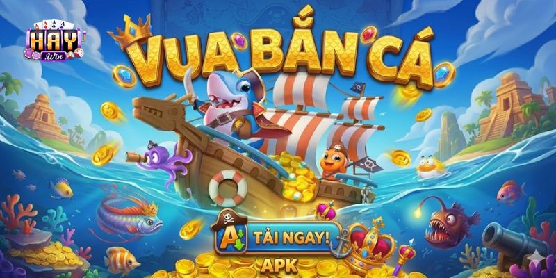 Những ưu điểm của game Vua bắn cá APK tại Haywin